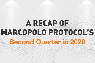 A Recap of MarcoPolo Protocol’s Second Quarter in 2020