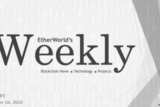 EtherWorld Weekly: Nov 16, 2020