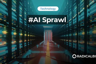 AI Sprawl: The Invisible Cost of Innovation Without Governance | Radicalbit