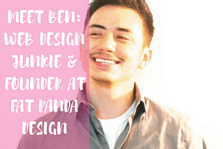 My interview with Ben: Web Design Junkie & Founder at Fat Panda Design