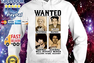 Wanted well behaved women seldom make history shirt