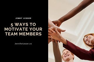 5 Ways to Motivate Your Team Members | Jennifer Lesser | Professional Overview