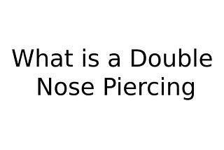 What is a Double Nose Piercing? Choosing the Right Jewelry Double Nose Piercing