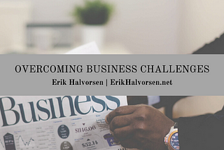 Overcoming Business Challenges | Erik Halvorsen