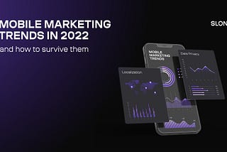 Mobile marketing trends in 2022: From playable ads to 14.5 IDFA