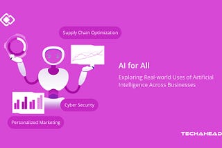 AI for All: Practical Applications of Artificial Intelligence for Businesses of Any Size | TechAhead