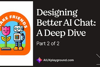 Designing Better AI Chat: A Deep Dive (Part 2 of 2)