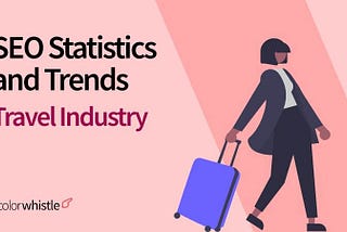 SEO Statistics and Trends for the Travel Industry