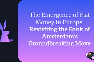 The Emergence of Fiat Money in Europe in 1683: Revisiting the Bank of Amsterdam’s Groundbreaking…