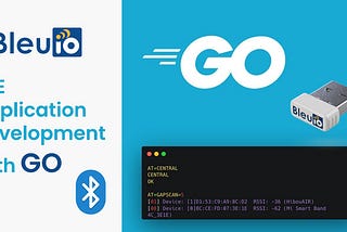 Building BLE Applications with BleuIO and Go