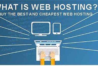 What is Web Hosting? Where to buy the best and cheapest Web Hosting