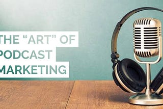 The “Art” of Podcast Marketing in 2020