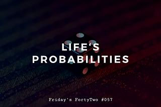 Life’s Probabilities