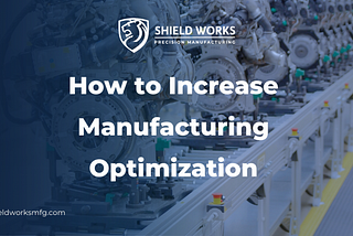How to Increase Manufacturing Optimization