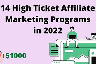 14 High Ticket Affiliate Marketing Programs in 2022 (Up to $1000)