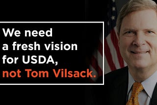A Harmful Legacy: 7 Reasons to OPPOSE Tom Vilsack’s Nomination for Secretary of Agriculture