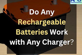 Do Any Rechargeable Batteries Work with Any Charger?