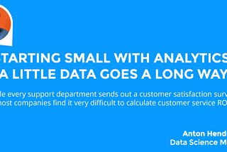 Starting small with analytics: A little data goes a long way