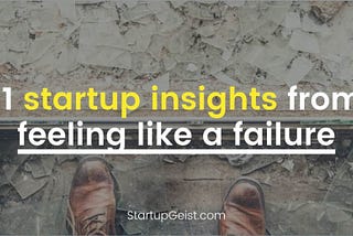 57 11 startup insights from feeling like a failure