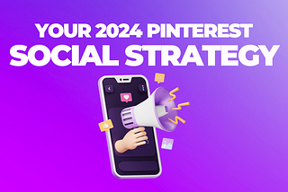 Your 2024 Pinterest Social Strategy — People First Content