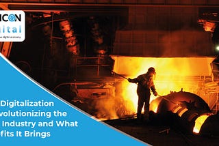 How Digitalization is Revolutionizing the Steel Industry and What Benefits It Brings