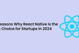 Embracing React Native for Startup Success in 2024