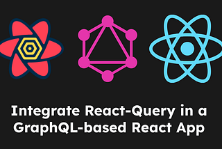 How to use React Query to perform Create, Edit, and Delete Mutation for GraphQL-based Web Apps