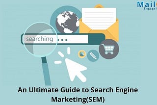 An Ultimate Guide to Search Engine Marketing(SEM)