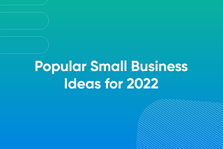Popular Small Business Ideas for 2022