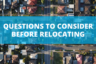 Questions To Consider Before Relocating