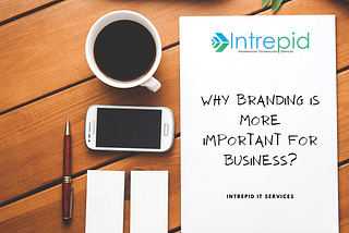 Why branding is more important for business — Blog | Intrepid IT Services