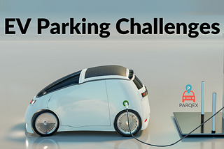 Electric Vehicle (EV) Parking Challenges