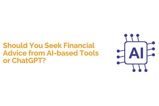 Should You Seek Financial Advice from AI-based Tools or ChatGPT?