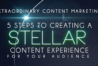 Interactive Quiz: 5 Steps to Creating a Stellar Content Experience for Your Audience