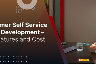 Customer Self Service Portal Development — Key Features and Cost