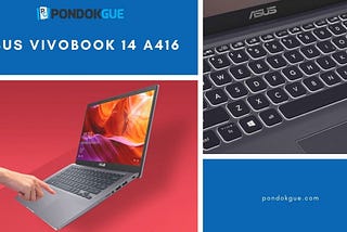 ASUS VivoBook 14 A416; Laptop Impian Untuk Bekerja Dari Rumah — Pondokgue