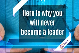 5 reasons you will never become a Leader