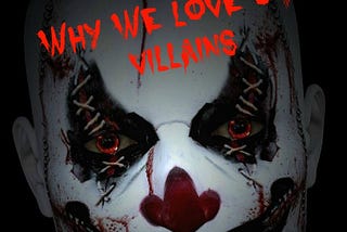 Why We Love Our Villains