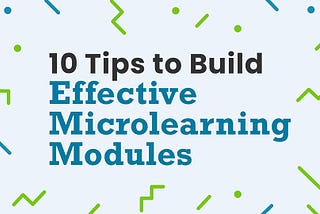 10 Tips to Build Effective Microlearning Modules