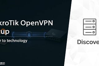 Learn how to configure OpenVPN on MikroTik as a client.