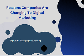 9 Reasons Companies Are Changing To Digital Marketing