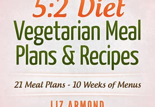 [PDF] Download 5:2 Diet Vegetarian Meal Plans & Recipes Ebook_File by :Liz Armond