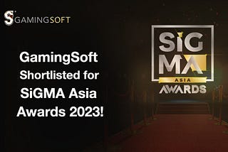 GamingSoft Shortlisted for SiGMA Asia Awards 2023! | GamingSoft Blog