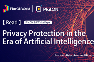 Privacy Protection in the Era of Artificial Intelligence-The interpretation of PlatON 2.0