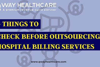 4 Things to Check Before Outsourcing Hospital Billing Services