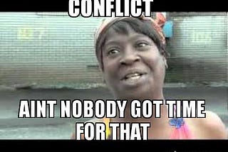 Conflict: Can’t Live With It, Can’t Live Without It.