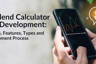Dividend Calculator App Development: Benefits, Features, Types and Development Process