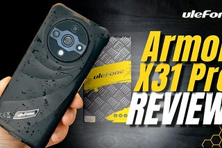 Ulefone Armor X31 Pro 5G Review: A Rugged Companion for Extreme Conditions