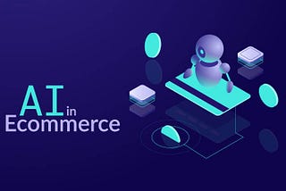 Artificial Intelligence is Becoming the Future of Ecommerce