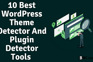 10 Best WordPress Theme Detector And Plugin Detector Tools 2022 — BBCCircle